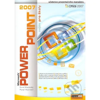 Kniha PowerPoint 2007 nejen pro školy - Karel Klatovský, Pavel Navrátil Computer Media