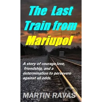 Kniha The Last Train from Mariupol - Martin Ravas Martin Ravas