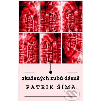 Poezie Zkažených zubů dásně - Patrik Šíma Patrik Šíma
