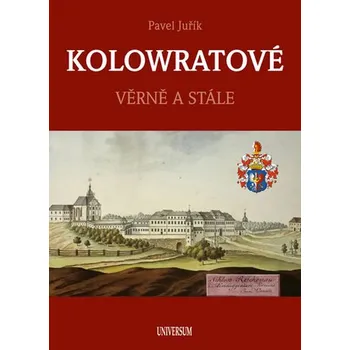 KOLOWRATOVÉ - Věrně a stále - Pavel Juřík [CS] (2016.03.08, Vázaná, Universum)