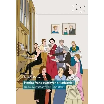 Umění Tvorba francouzských skladatelek pro sólové varhany v 19. – 20. století - Tatiana Pernetová Janáčkova akademie múzických umění v Brně