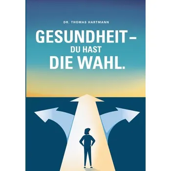 Osobní rozvoj Gesundheit - Du hast die Wahl - Hartmann, Thomas