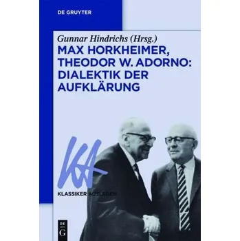 Max Horkheimer/Theodor W. Adorno: Dialektik der Aufklärung - Hindrichs, Gunnar