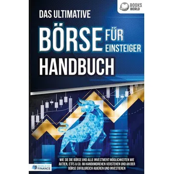 Das ultimative BÖRSE FÜR EINSTEIGER Handbuch: Wie Sie die Börse und alle Investment Möglichkeiten wie Aktien, ETFs & Co. im Hand - Pegoa Global Media GmbH