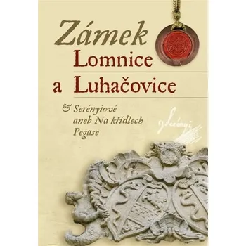Zámek Lomnice a Luhačovice: Serényiové aneb Na křídlech Pegase - Nakladatelství Archa (2025. brožovaná)