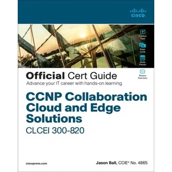 Technika CCNP Collaboration Cloud and Edge Solutions CLCEI 300-820 Official Cert Guide - Parisi, Jason (Univ Of Oxford, Uk); Ball, Justin (Swiss Federal Ins't Of Technology In Lausanne (Epfl), Switzerland)