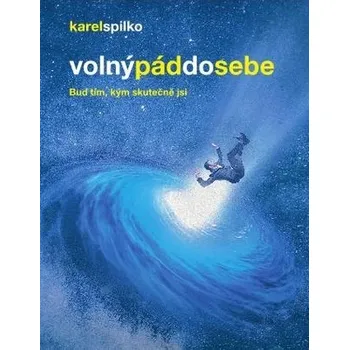 Volný pád do sebe - Buď tím, kým skutečně jsi