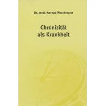 Chronizität als Krankheit - Werthmann, Konrad