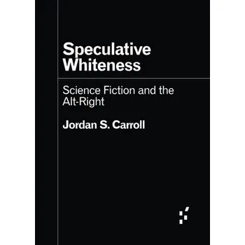 Speculative Whiteness - Carroll, Jordan S.