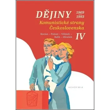 Dějiny Komunistické strany Československa IV. - Vít Hloušek, Jiří Kocian, Jaroslav Pažout, prof. PhDr. Stanislav Balík Ph.D., Tomáš Vilímek