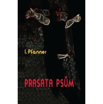 Prasata psům - Pfanner I.