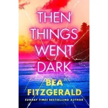 Then Things Went Dark - Fitzgerald Bea