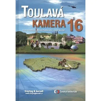 Literární cestopis Toulavá kamera 16 - Maršál Josef, Podhorský Marek,, Toušlová Iveta