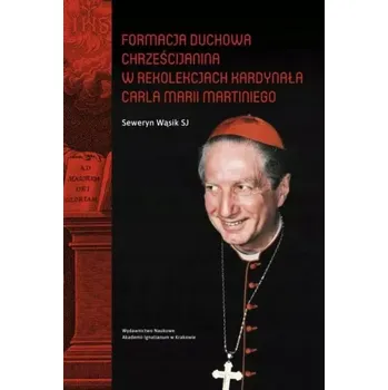 Umění Formacja duchowa chrześcijanina w rekolekcjach kardynała Carla Marii Martiniego Seweryn Wąsik SJ