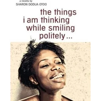 Literární biografie The things i am thinking while smiling politely. Die dinge, die ich denke, während ich höflich lächle, englische Ausgabe - Otoo, Sharon D.