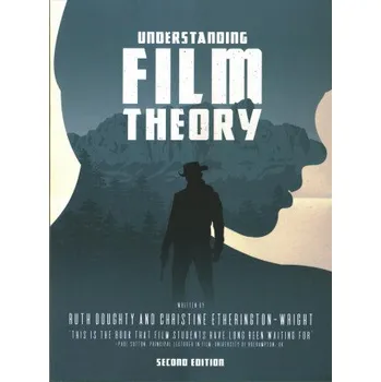 Understanding Film Theory – Ruth Doughty,Christine Etherington-Wright (EN)