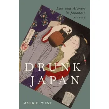 Cestování Drunk Japan: Law and Alcohol in Japanese Society – Mark D. West (EN)