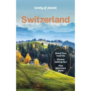 Lonely Planet Switzerland - Anthony Haywood, Nicola Williams, Lonely Planet, Simon Richmond, Kerry Walker, Caroline Bishop, Michaela Scalisi, Claire Oâ€™Dea