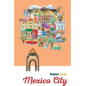 Cestování Fodor's Inside Mexico City - Fodor's Travel Guides