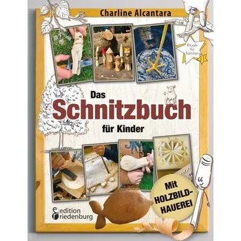 Das Schnitzbuch für Kinder - Mit Holzbildhauerei - Alcantara, Charline