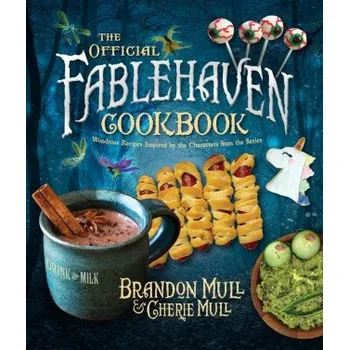 The Official Fablehaven Cookbook: Wondrous Recipes Inspired by the Characters from the Series (Cherie Mull)(Pevná)
