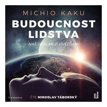 Budoucnost lidstva: Náš úděl mezi hvězdami - 2 CDmp3 (Čte Miroslav Táborský)