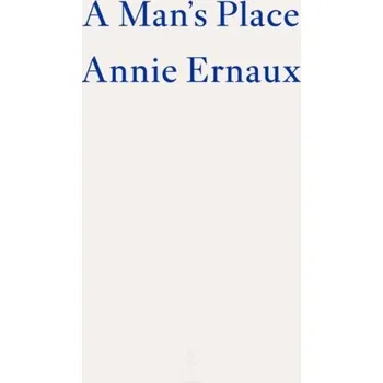 Literární biografie A Man's Place - WINNER OF THE 2022 NOBEL PRIZE IN LITERATURE - Ernaux Annie