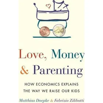 Love, Money, and Parenting - Doepke, Matthias; Zilibotti, Fabrizio