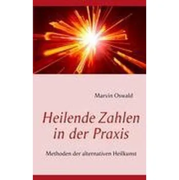 Heilende Zahlen in der Praxis - Oswald, Marvin