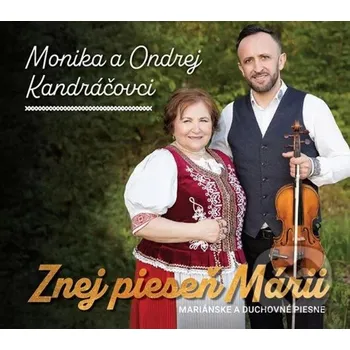 Zahraniční hudba Znej pieseň Márii: Mariánské a duchovné piesne - Monika a Ondrej Kandráčovci [CD]