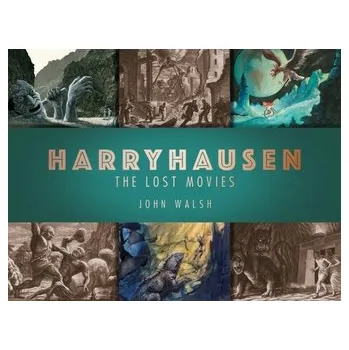 Umění Harryhausen: The Lost Movies - Walsh, John