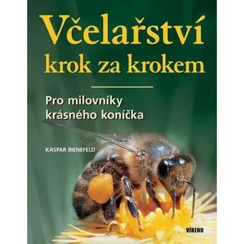 Chovatelství Včelařství krok za krokem - Pro milovníky krásného koníčka
