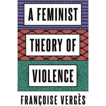A Feminist Theory of Violence - Verges, Francoise