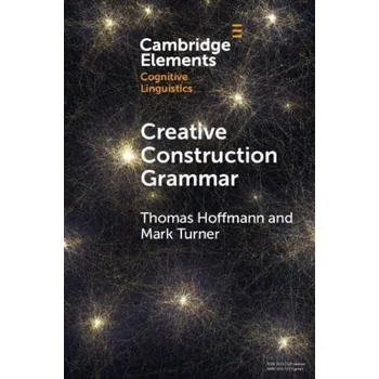 Kniha Creative Construction Grammar - Hoffmann, Thomas (KU Eichstatt-Ingolstadt) a Turner, Mark (Case Western Reserve University)