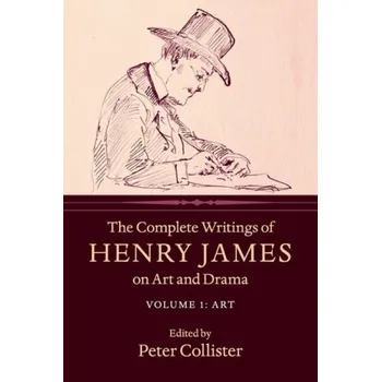 Kniha Complete Writings of Henry James on Art and Drama: Volume 1, Art - James, Henry