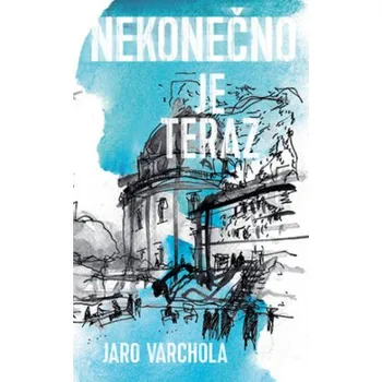 Nekonečno je teraz - Jaroslav Varchola