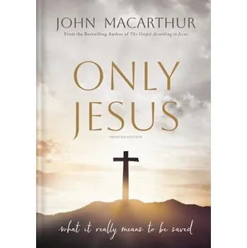 Only Jesus, Updated Edition - MacArthur, John F.