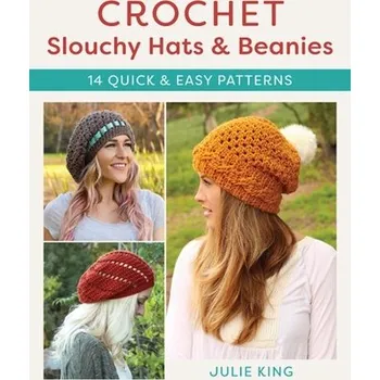 Crochet Slouchy Hats and Beanies - Julie Adair King