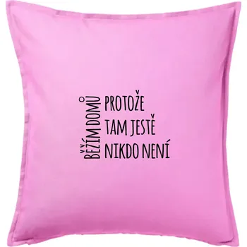 Polštář Běžím domů protože tam ještě nikdo není - Polštář 50x50 - 50x50 - Pouze potah ( Růžová )
