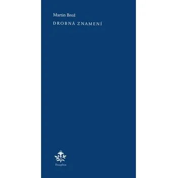 Poezie Drobná znamení Martin Brož