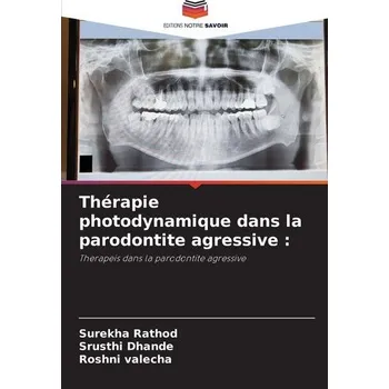 Thérapie photodynamique dans la parodontite agressive : - Rathod, Surekha
