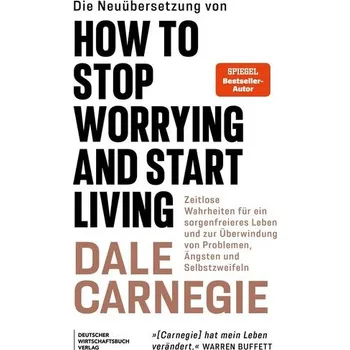 Die Neuübersetzung von How to Stop Worrying and Start Living - Dale Carnegie