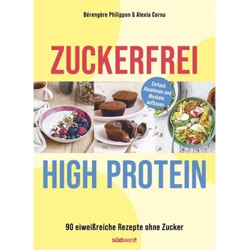 Zuckerfrei High-Protein - Philippon, Bérengère