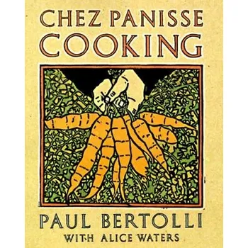 Chez Panisse Cooking: A Cookbook (Paul Bertolli,Alice Waters)(Brožovaná)