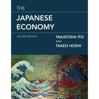 The Japanese Economy - Ito, Takatoshi (Professor, Columbia University); Hoshi, Takeo (Stanford University)
