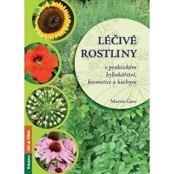 Léčivé rostliny v praktickém bylinkářství, kosmetice a kuchyni - Gato Martin
