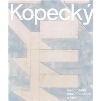 Umění Vladimír Kopecký - Něco třetího mezi chaosem a řádem Kopecký Vladimír, Fulíková Anna,