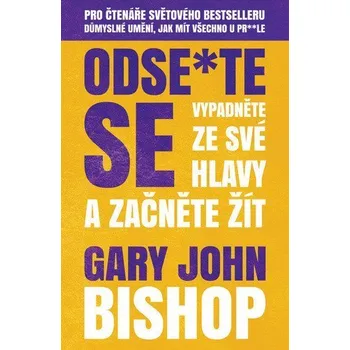 Odse*te se - Vypadněte ze své hlavy a začněte žít - Bishop Gary John