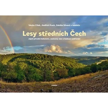 Lesy středních Čech - Jejich přírodní bohatství, současný stav a budoucí směřování - Cílek Václav, Prach Jindřich, Sůvová Zdeňka
