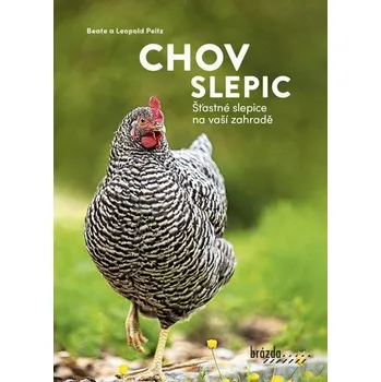 Chov slepic - Šťastné slepice na vaší zahradě - Peitz Beate, Peitz Leopold
